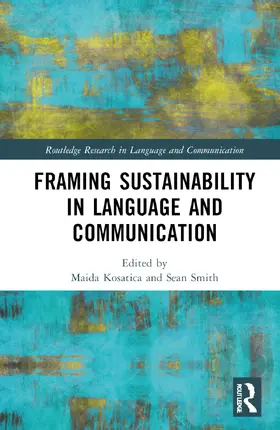 Kosatica / Smith |  Framing Sustainability in Language and Communication | Buch |  Sack Fachmedien