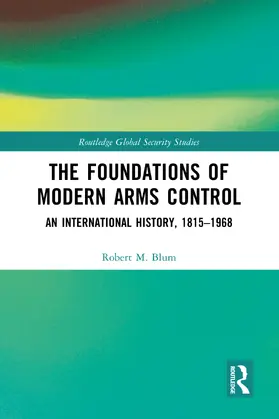 Blum | The Foundations of Modern Arms Control | Buch | 978-1-032-71927-6 | www2.sack.de