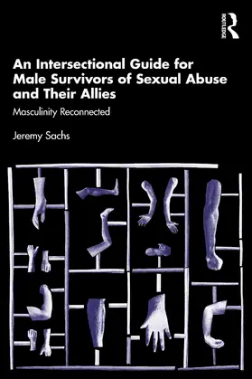 Sachs |  An Intersectional Guide for Male Survivors of Sexual Abuse and Their Allies | Buch |  Sack Fachmedien