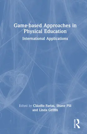 Farias / Griffin / Pill |  Game-based Approaches in Physical Education | Buch |  Sack Fachmedien