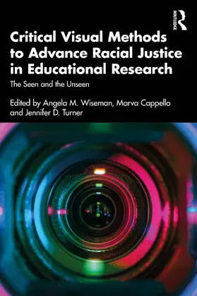 Wiseman / Turner / Cappello |  Critical Visual Methods to Advance Racial Justice in Educational Research | Buch |  Sack Fachmedien