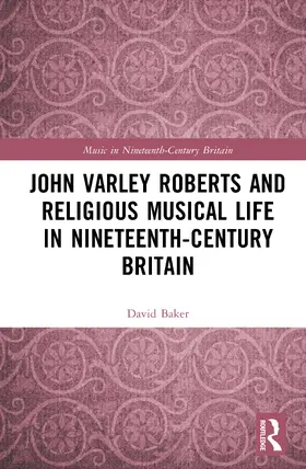 Baker |  John Varley Roberts and Religious Musical Life in Nineteenth-Century Britain | Buch |  Sack Fachmedien