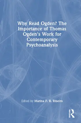 Ribeiro |  Why Read Ogden? the Importance of Thomas Ogden's Work for Contemporary Psychoanalysis | Buch |  Sack Fachmedien