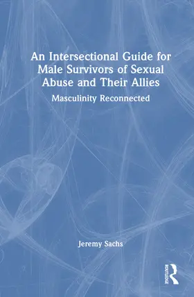 Sachs |  An Intersectional Guide for Male Survivors of Sexual Abuse and Their Allies | Buch |  Sack Fachmedien