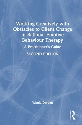 Dryden | Working Creatively with Obstacles to Client Change in Rational Emotive Behaviour Therapy | Buch | 978-1-032-72994-7 | www2.sack.de