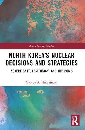 Hutchinson |  North Korea's Nuclear Decisions and Strategies | Buch |  Sack Fachmedien