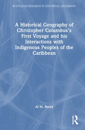 Rocca |  A Historical Geography of Christopher Columbus's First Voyage and his Interactions with Indigenous Peoples of the Caribbean | Buch |  Sack Fachmedien