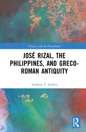 Zanker |  Jose Rizal, the Philippines, and Greco-Roman Antiquity | Buch |  Sack Fachmedien