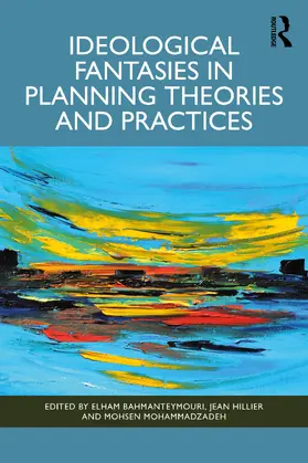 Bahmanteymouri / Hillier / Mohammadzadeh |  Ideological Fantasies in Planning Theories and Practices | Buch |  Sack Fachmedien