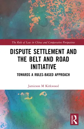 Kirkwood |  Dispute Settlement and the Belt and Road Initiative | Buch |  Sack Fachmedien
