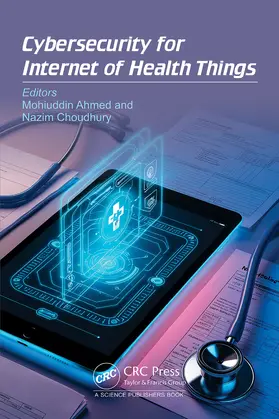 Ahmed / Ahmed Choudhury / Choudhury |  Cybersecurity for Internet of Health Things | Buch |  Sack Fachmedien