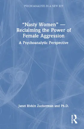 Zuckerman, Ph.D. |  "Nasty Women" -- Reclaiming the Power of Female Aggression | Buch |  Sack Fachmedien