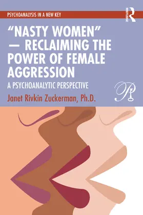 Zuckerman, Ph.D. |  "Nasty Women" - Reclaiming the Power of Female Aggression | Buch |  Sack Fachmedien