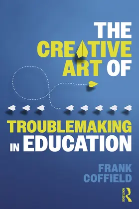 Coffield |  The Creative Art of Troublemaking in Education | Buch |  Sack Fachmedien