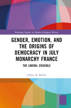 Hobbs |  Gender, Emotion, and the Origins of Democracy in July Monarchy France | Buch |  Sack Fachmedien