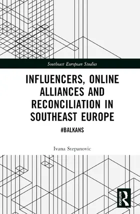 Stepanovic |  Influencers, Online Alliances and Reconciliation in Southeast Europe | Buch |  Sack Fachmedien