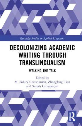 Christiansen / Canagarajah / Tian |  Decolonizing Academic Writing through Translingualism | Buch |  Sack Fachmedien