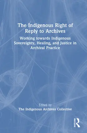 Collective |  The Indigenous Right of Reply to Archives | Buch |  Sack Fachmedien