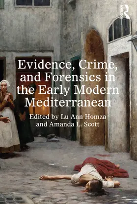 Scott / Homza |  Evidence, Crime, and Forensics in the Early Modern Mediterranean | Buch |  Sack Fachmedien