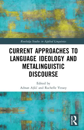 Ajsic / Ajšic / Vessey |  Current Approaches to Language Ideology and Metalinguistic Discourse | Buch |  Sack Fachmedien