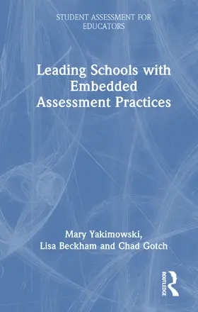 Yakimowski / Beckham / Gotch |  Leading Schools with Embedded Assessment Practices | Buch |  Sack Fachmedien