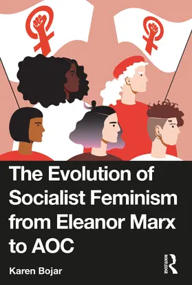 Bojar |  The Evolution of Socialist Feminism from Eleanor Marx to AOC | Buch |  Sack Fachmedien