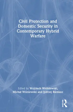 Bieniasz / Wróblewski / Wisniewski |  Civil Protection and Domestic Security in Contemporary Hybrid Warfare | Buch |  Sack Fachmedien