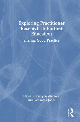 Scattergood / Jones |  Exploring Practitioner Research in Further Education | Buch |  Sack Fachmedien
