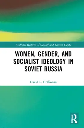 L. Hoffmann |  Women, Gender, and Socialist Ideology in Soviet Russia | Buch |  Sack Fachmedien
