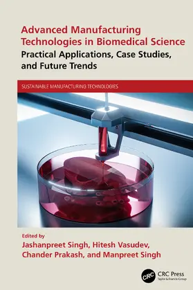 Prakash / Singh / Vasudev |  Advanced Manufacturing Technologies in Biomedical Science | Buch |  Sack Fachmedien