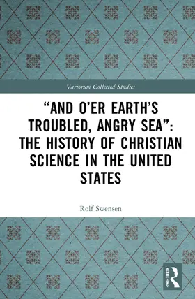 Swensen | "And O'er Earth's Troubled, Angry Sea": The History of Christian Science in the United States | Buch | 978-1-032-85515-8 | sack.de