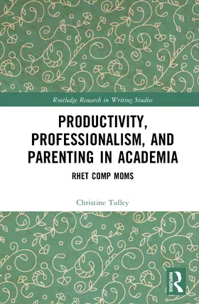 Tulley |  Productivity, Professionalism, and Parenting in Academia | Buch |  Sack Fachmedien