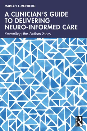 Monteiro |  A Clinician's Guide to Delivering Neuro-Informed Care | Buch |  Sack Fachmedien