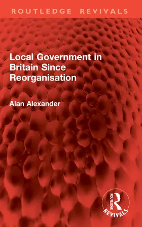 Alexander |  Local Government in Britain Since Reorganisation | Buch |  Sack Fachmedien