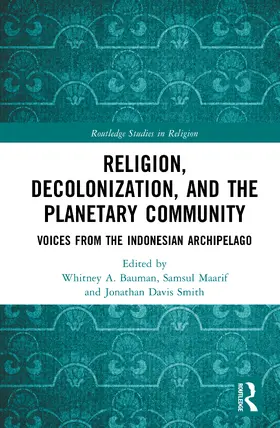 Smith / Bauman / Maarif |  Religion, Decolonization, and the Planetary Community | Buch |  Sack Fachmedien