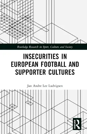 Ludvigsen |  Insecurities in European Football and Supporter Cultures | Buch |  Sack Fachmedien