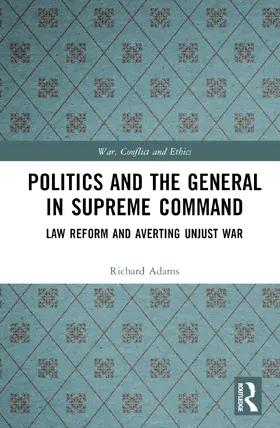 Adams |  Politics and the General in Supreme Command | Buch |  Sack Fachmedien