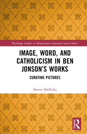 Hrdlicka |  Image, Word, and Catholicism in Ben Jonson's Works | Buch |  Sack Fachmedien