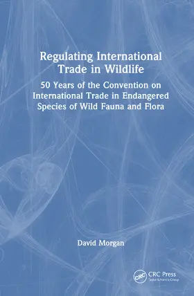 Morgan |  Regulating International Trade in Wildlife | Buch |  Sack Fachmedien