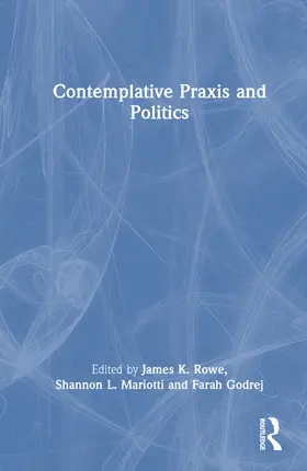 Rowe / Mariotti / Godrej |  Contemplative Praxis and Politics | Buch |  Sack Fachmedien