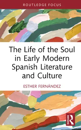 Fernandez / Fernández |  The Life of the Soul in Early Modern Spanish Literature and Culture | Buch |  Sack Fachmedien