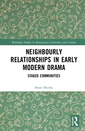 Sheeha |  Neighbourly Relationships in Early Modern Drama | Buch |  Sack Fachmedien