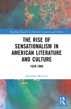 Moudrov |  The Rise of Sensationalism in American Literature and Culture | Buch |  Sack Fachmedien