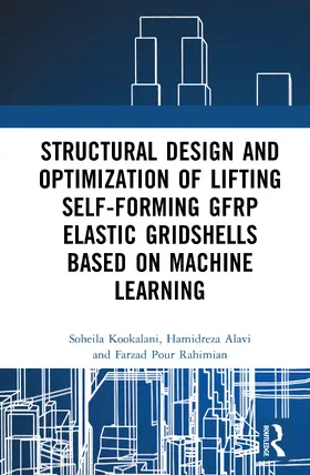 Rahimian / Kookalani / Alavi |  Structural Design and Optimization of Lifting Self-forming GFRP Elastic Gridshells based on Machine Learning | Buch |  Sack Fachmedien