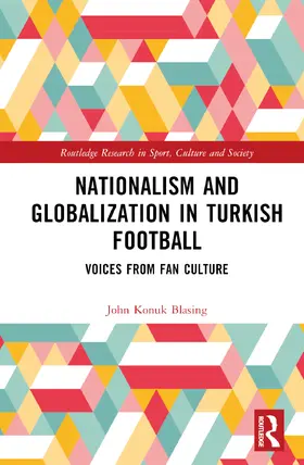 Konuk Blasing |  Nationalism and Globalization in Turkish Football | Buch |  Sack Fachmedien