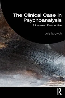 Izcovich |  The Clinical Case in Psychoanalysis | Buch |  Sack Fachmedien