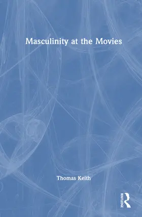 Keith |  Masculinity at the Movies | Buch |  Sack Fachmedien