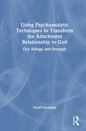 Goodman |  Using Psychoanalytic Techniques to Transform the Attachment Relationship to God | Buch |  Sack Fachmedien