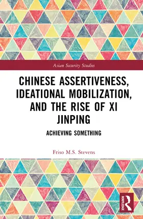 Stevens |  Chinese Assertiveness, Ideational Mobilization, and the Rise of Xi Jinping | Buch |  Sack Fachmedien