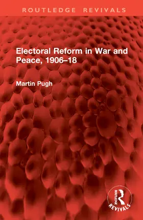 Pugh |  Electoral Reform in War and Peace, 1906–18 | Buch |  Sack Fachmedien